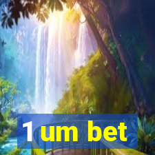 1 um bet