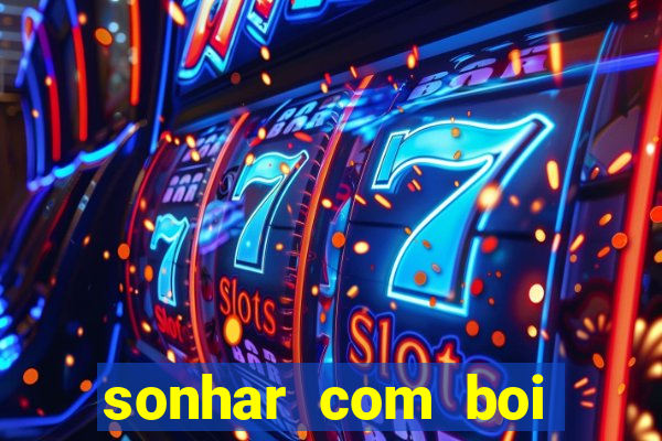 sonhar com boi jogo do bicho