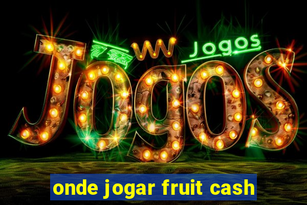 onde jogar fruit cash