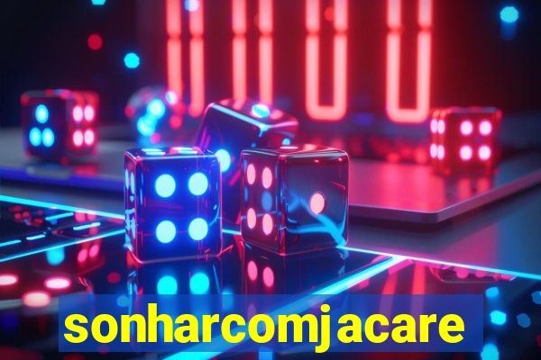 sonharcomjacare