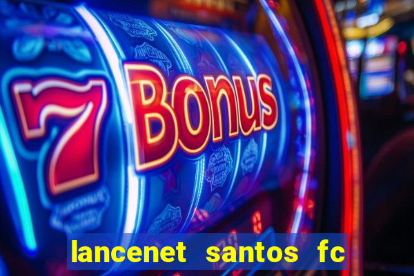 lancenet santos fc ultimas noticias