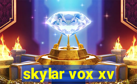 skylar vox xv