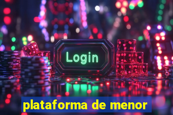 plataforma de menor