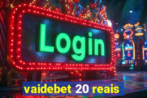 vaidebet 20 reais