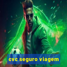 cvc seguro viagem