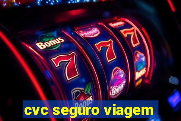 cvc seguro viagem