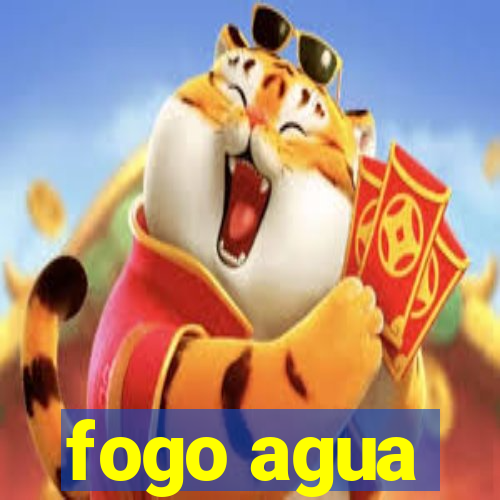 fogo agua