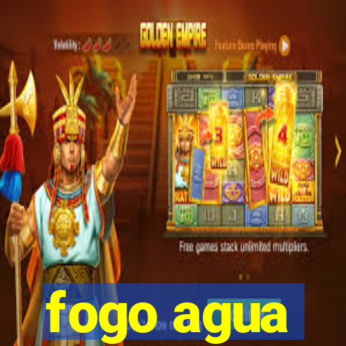 fogo agua