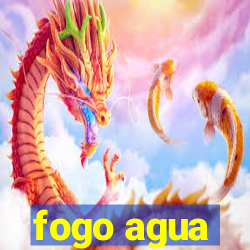 fogo agua