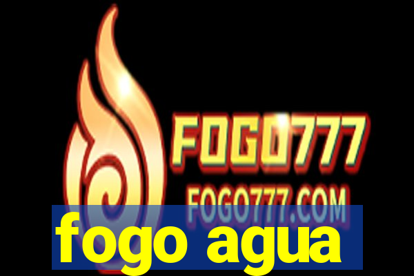 fogo agua