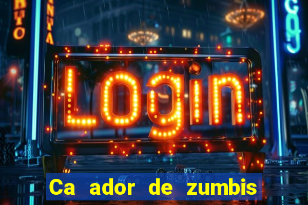 Ca ador de zumbis baixar ca ador de zumbi filme completo dublado