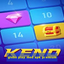 globo play mod apk premium