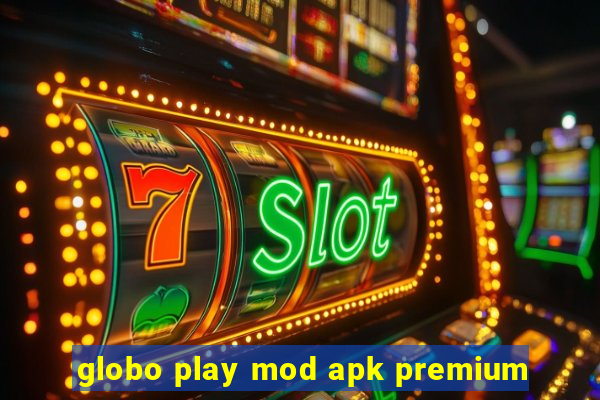 globo play mod apk premium