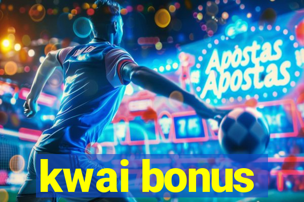 kwai bonus