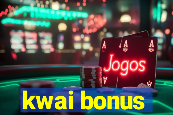 kwai bonus