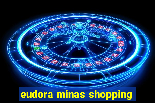 eudora minas shopping