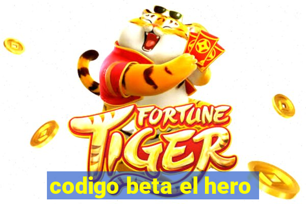 codigo beta el hero