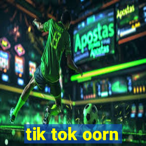 tik tok oorn