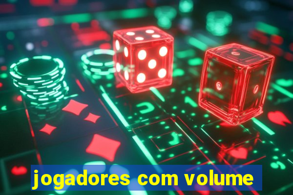 jogadores com volume