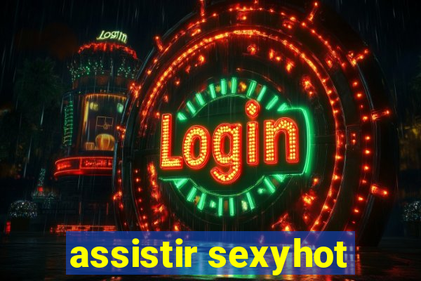 assistir sexyhot