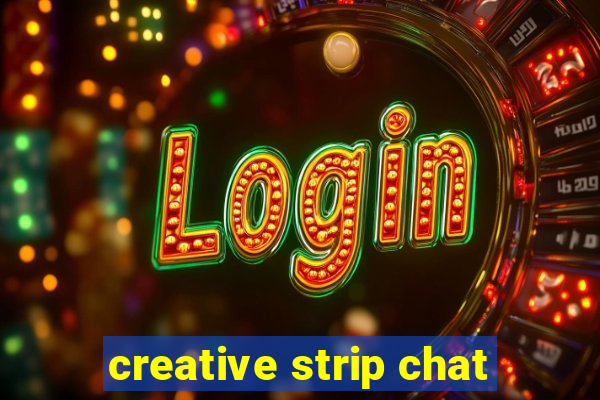 creative strip chat