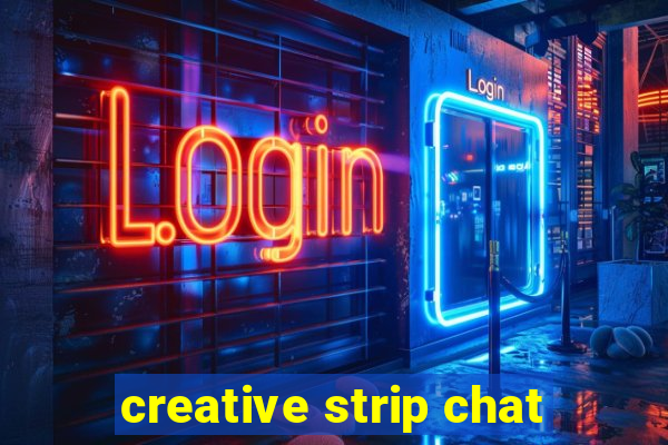 creative strip chat