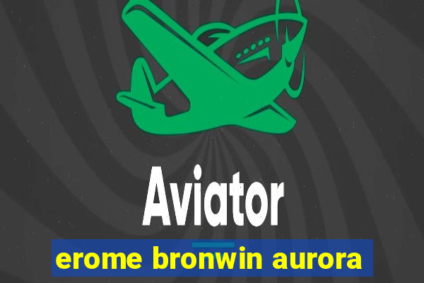 erome bronwin aurora