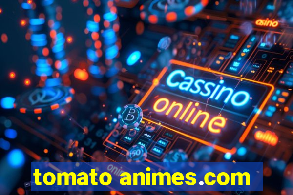 tomato animes.com