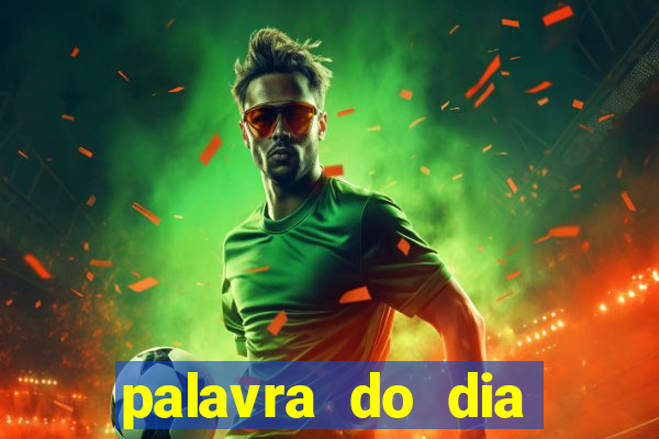 palavra do dia jogo contexto