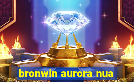 bronwin aurora nua