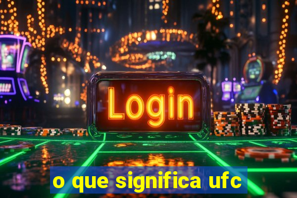 o que significa ufc