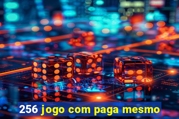 256 jogo com paga mesmo