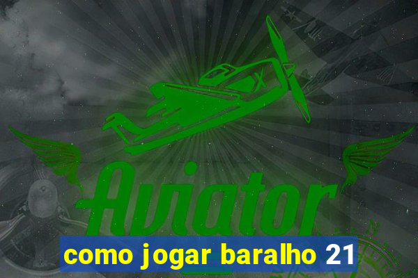 como jogar baralho 21