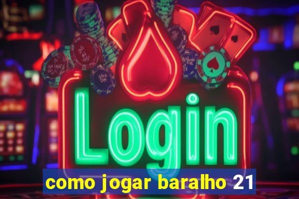 como jogar baralho 21