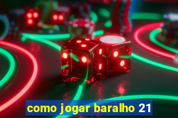 como jogar baralho 21