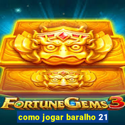 como jogar baralho 21