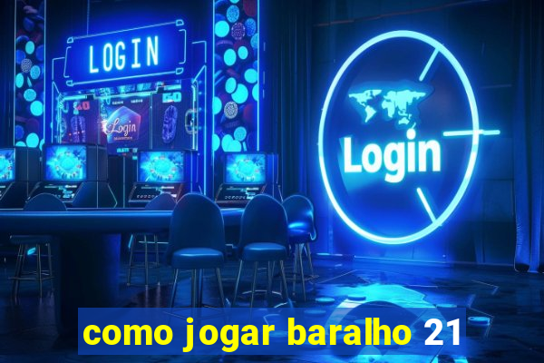 como jogar baralho 21