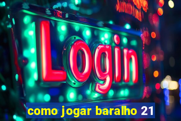 como jogar baralho 21