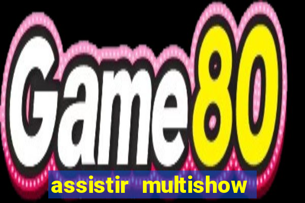 assistir multishow ao vivo de graça