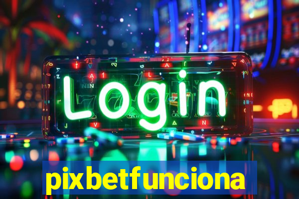 pixbetfunciona