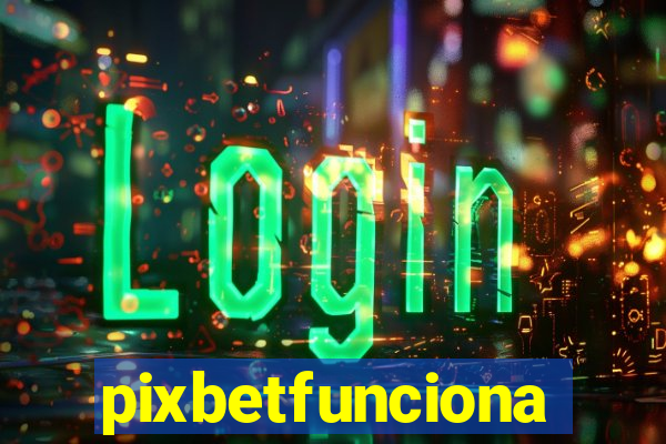 pixbetfunciona