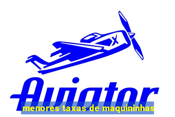 menores taxas de maquininhas