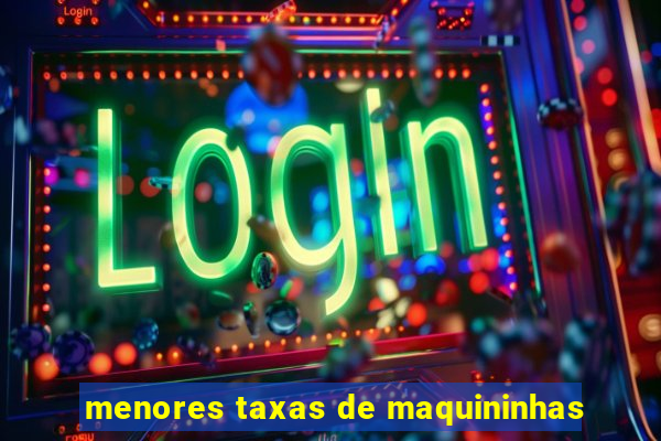 menores taxas de maquininhas