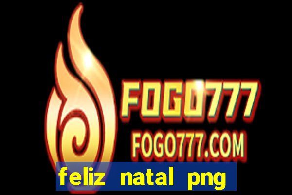 feliz natal png para imprimir