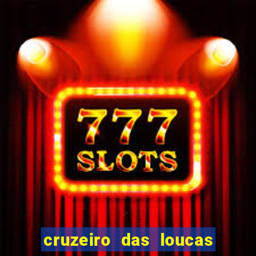 cruzeiro das loucas onde assistir