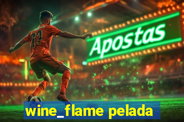 wine_flame pelada