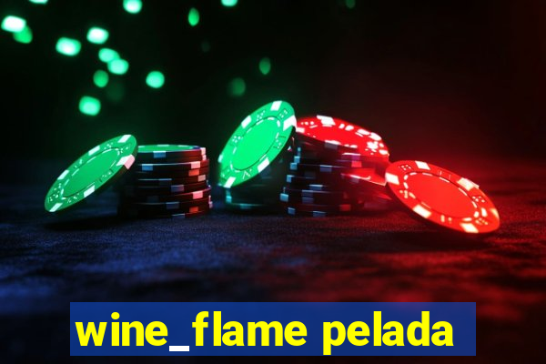 wine_flame pelada