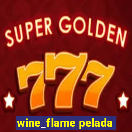 wine_flame pelada