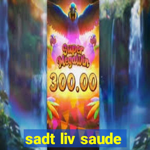 sadt liv saude