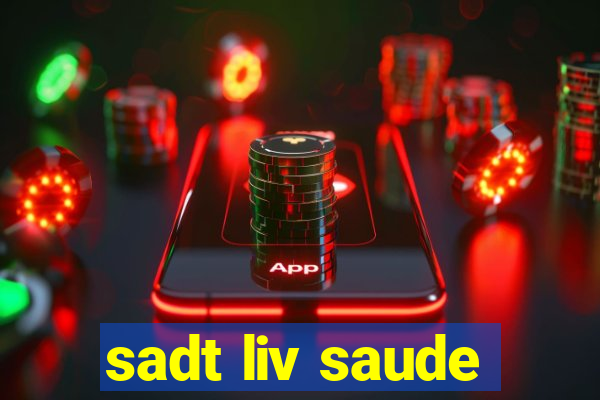 sadt liv saude